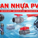 Tổng hợp các loại van nhựa PVC - Van nhựa đủ loại