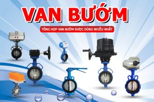 Tổng hợp toàn bộ sản phẩm van bướm được dùng nhiều nhất