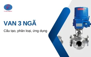 Van 3 Ngã Là Gì? Tìm Hiểu Cấu Tạo Và Nguyên Lý Hoạt Động